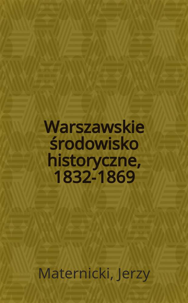 Warszawskie środowisko historyczne, 1832-1869