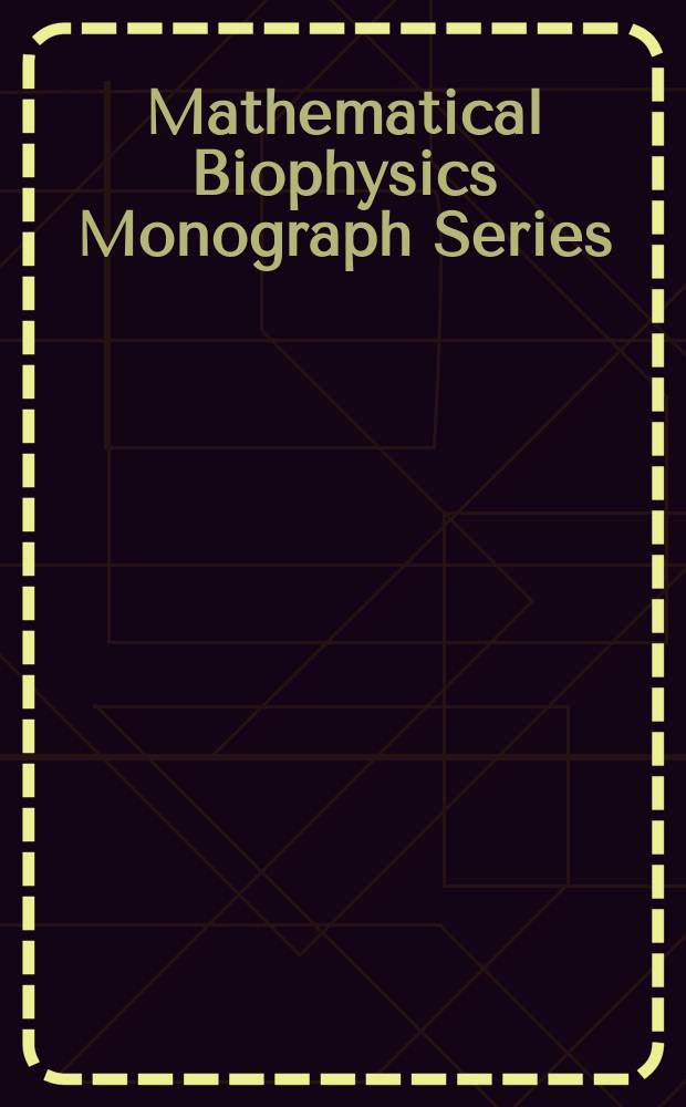 Mathematical Biophysics Monograph Series