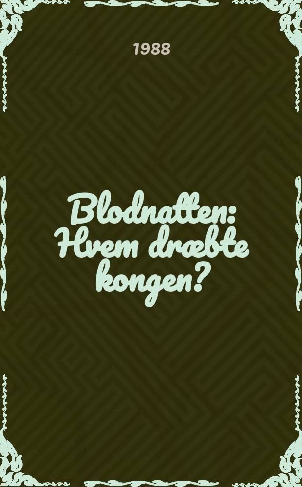 Blodnatten : Hvem dræbte kongen?