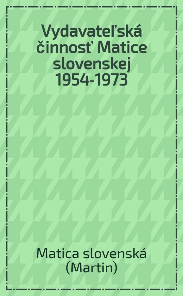 Vydavateľsk&aacute; činnosť Matice slovenskej 1954-1973