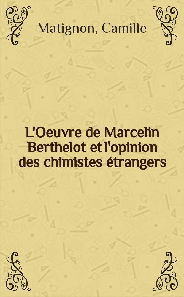L'Oeuvre de Marcelin Berthelot et l'opinion des chimistes étrangers