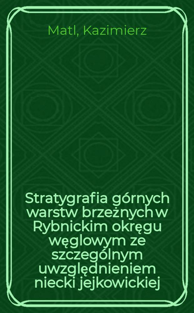 Stratygrafia g&oacute;rnych warstw brzeżnych w Rybnickim okręgu węglowym ze szczeg&oacute;lnym uwzględnieniem niecki jejkowickiej