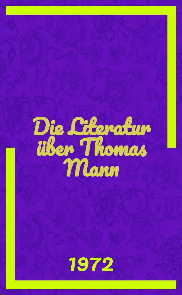 Die Literatur über Thomas Mann : Eine Bibliographie 1898-1969