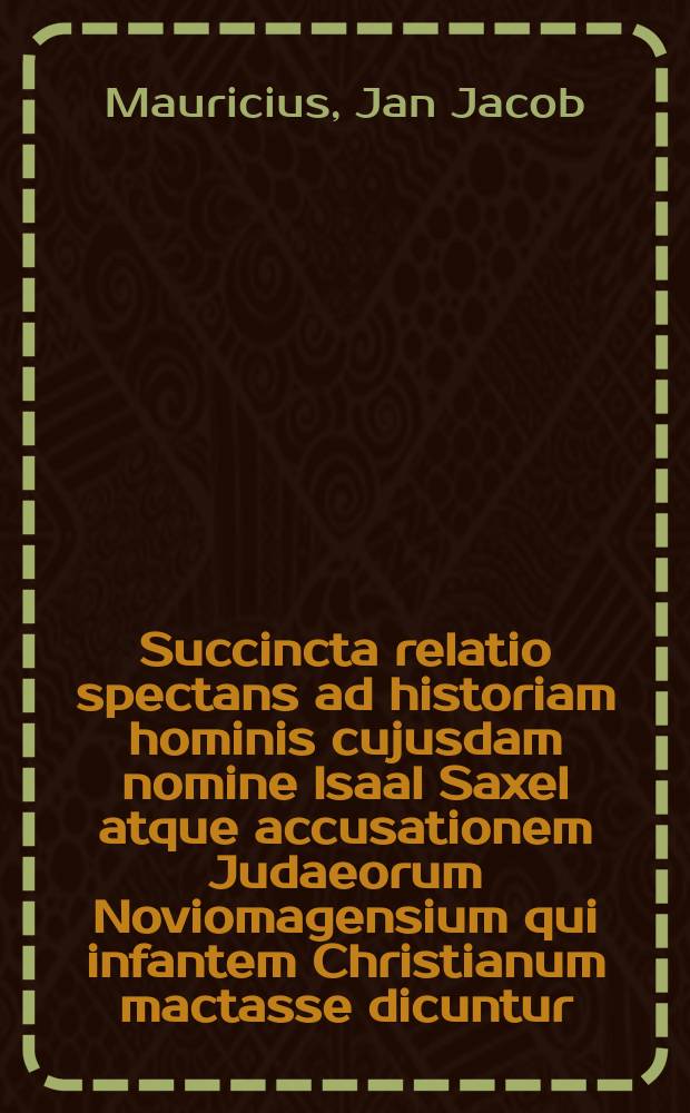 Succincta relatio spectans ad historiam hominis cujusdam nomine Isaal Saxel atque accusationem Judaeorum Noviomagensium qui infantem Christianum mactasse dicuntur. Remonstratio nobilissimo consultissimoque civitatis Noviomagensis senatui a Judaeis ibi habitantibus tradita. Defensio quae e lingua Gallica in Latinam versa ad librum, cui titulus Abregé du procez fait aux juifs de Metz, hoc est Compendium processus instituti contra Judaeos Metis habitantes responsi esse loco potest