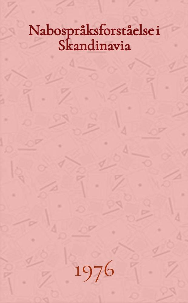 Nabospr&aring;ksforst&aring;else i Skandinavia = Naapurimaiden kielten ymm&auml;rt&auml;minen Skandinaviassa : En unders&oslash;kelse om gjensidig forst&aring;else av tale- og skriftspr&aring;k i Danmark, Norge og Sverige