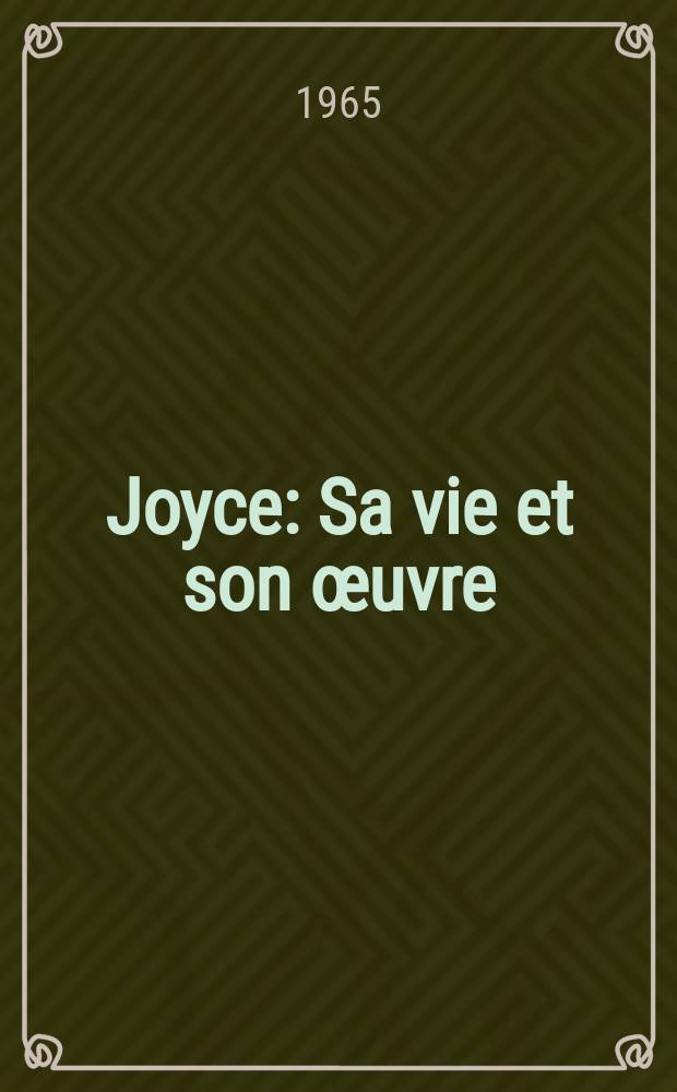 Joyce : Sa vie et son œuvre