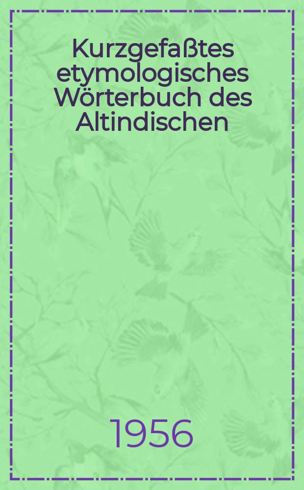 Kurzgefaßtes etymologisches Wörterbuch des Altindischen