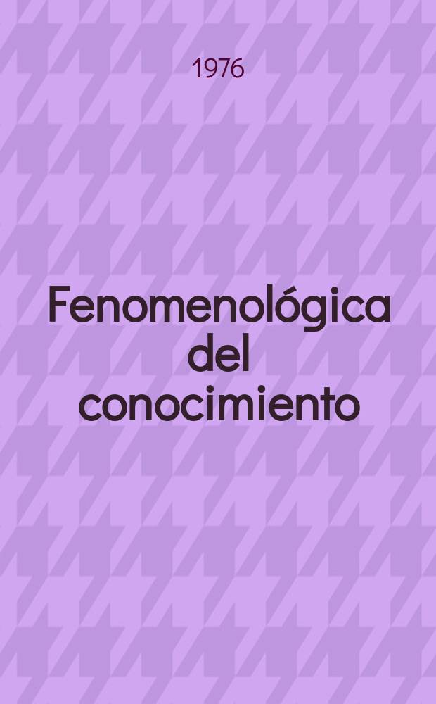 Fenomenológica del conocimiento : El problema de la constitución del objeto en la filosofía de Husserl