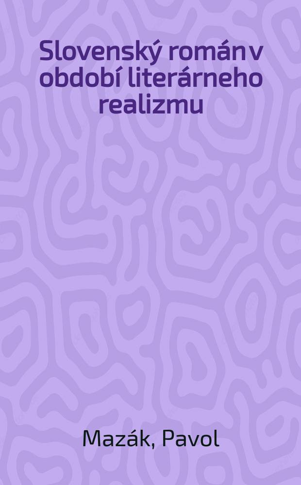 Slovenský román v období literárneho realizmu : Význam a tvar
