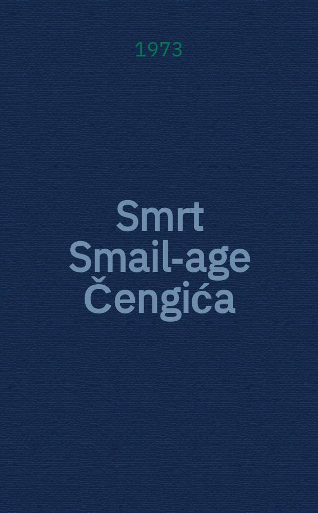 Smrt Smail-age Čengića; Pjesme / Ivan Mažuranić. Pogled u Bosnu ili Kratak put u onu krajinu, učinjen 1839-40. po Jednom domorodcu