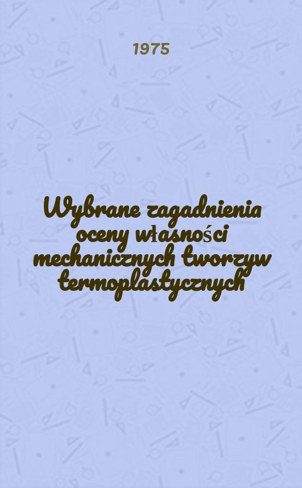 Wybrane zagadnienia oceny własności mechanicznych tworzyw termoplastycznych