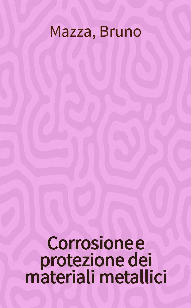 Corrosione e protezione dei materiali metallici
