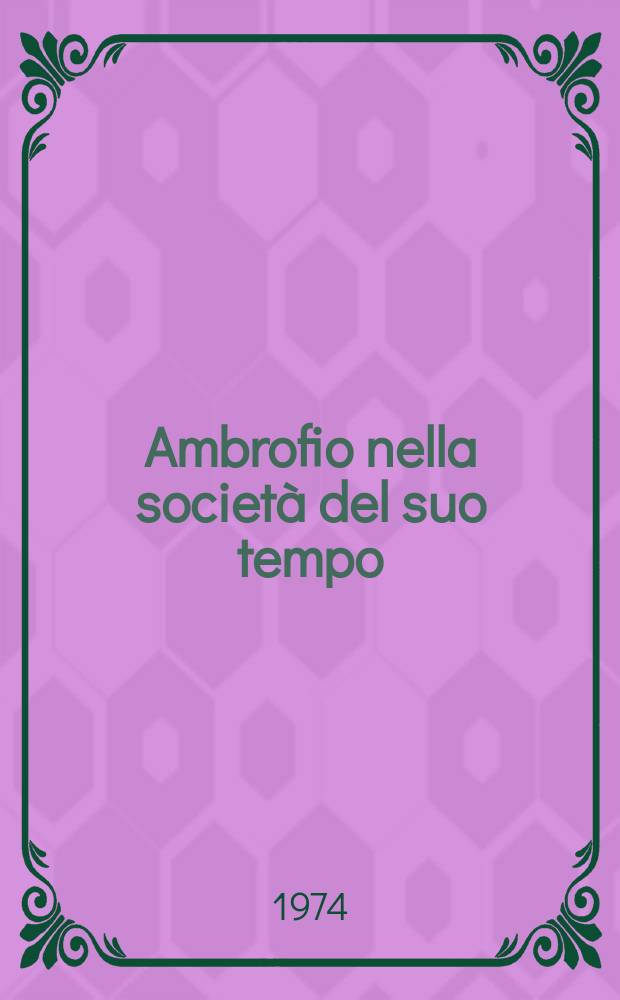 Ambrofio nella società del suo tempo : Di Santo Mazzarino