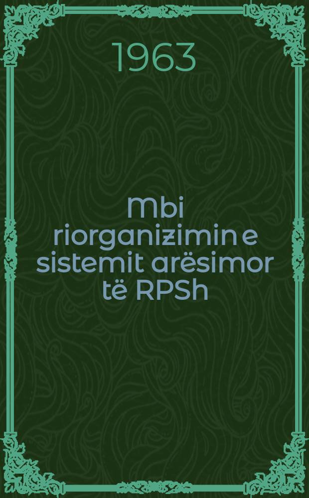 Mbi riorganizimin e sistemit arësimor të RPSh : (Materiale dhe dokumenta)