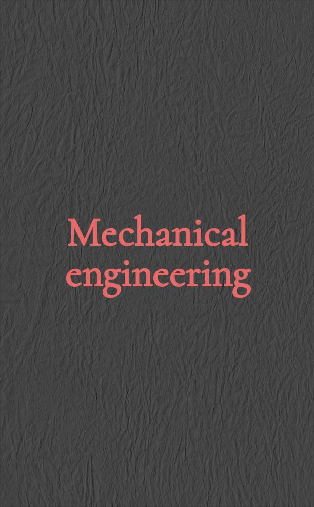 Mechanical engineering : A Ser. of textbooks a. ref. books