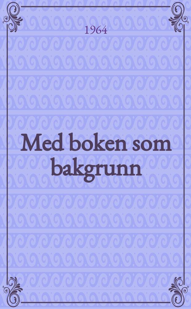 Med boken som bakgrunn : Festskrift til Harald L. Tveter&aring;s