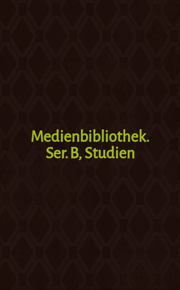 Medienbibliothek. Ser. B, Studien