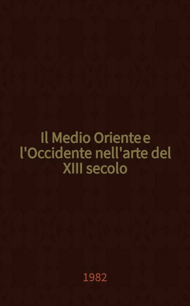 Il Medio Oriente e l'Occidente nell'arte del XIII secolo