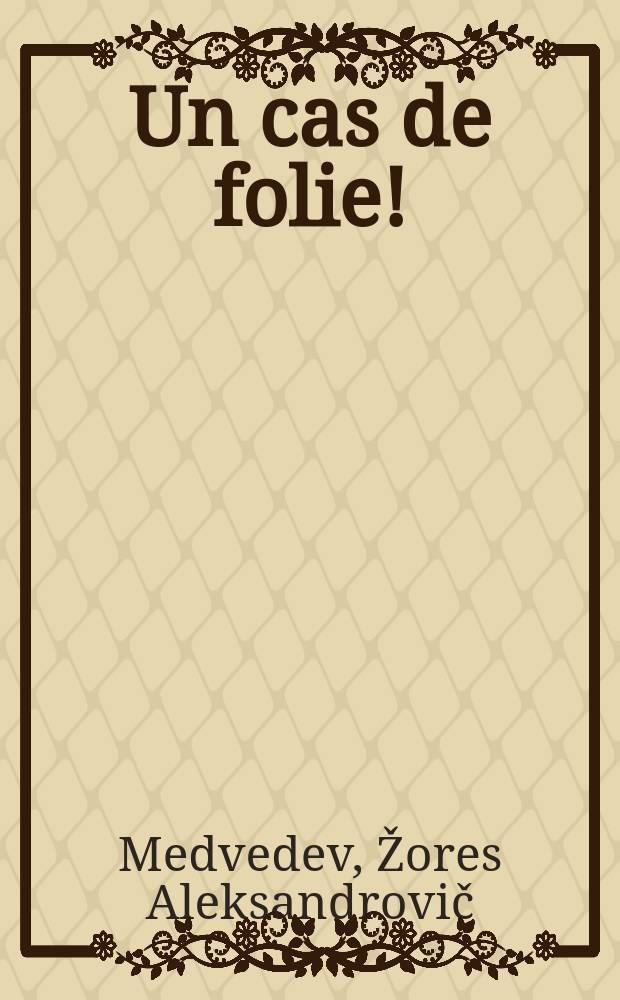 Un cas de folie!