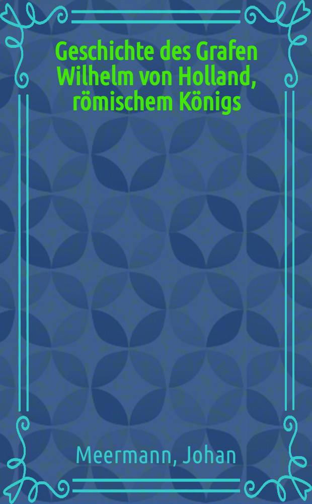 Geschichte des Grafen Wilhelm von Holland, römischem Königs