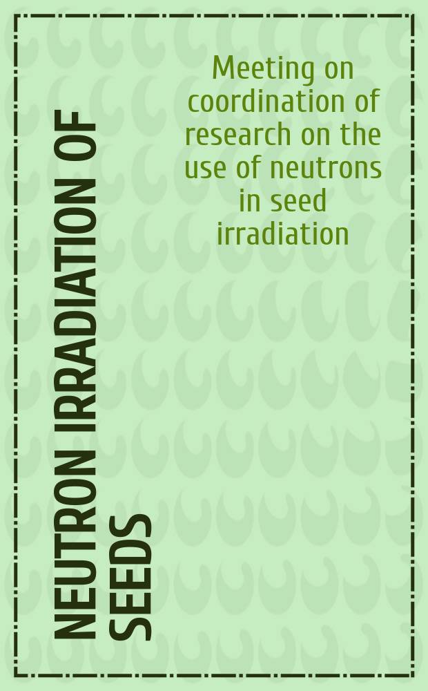 Neutron irradiation of seeds