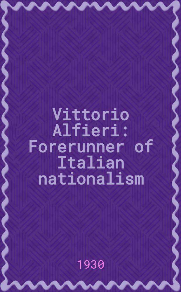 Vittorio Alfieri : Forerunner of Italian nationalism