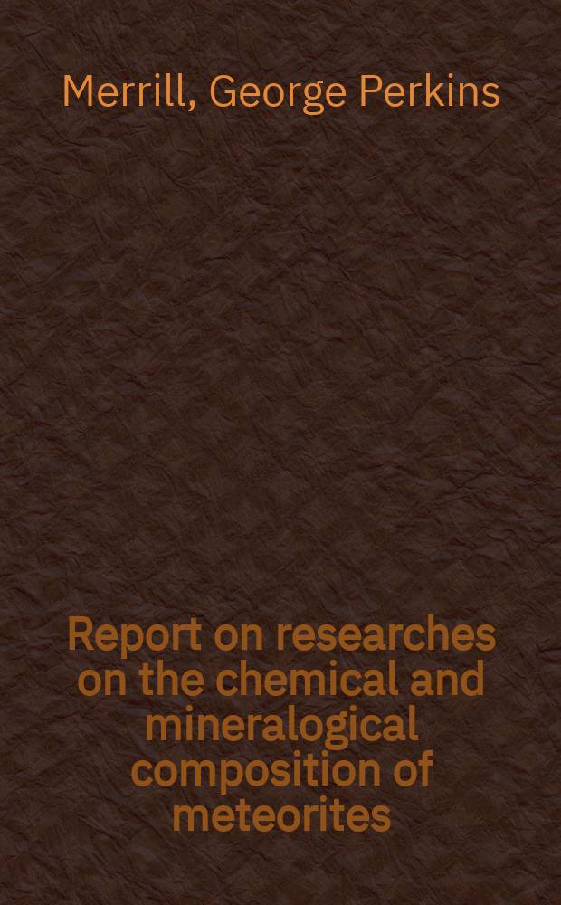 [Report on researches on the chemical and mineralogical composition of meteorites