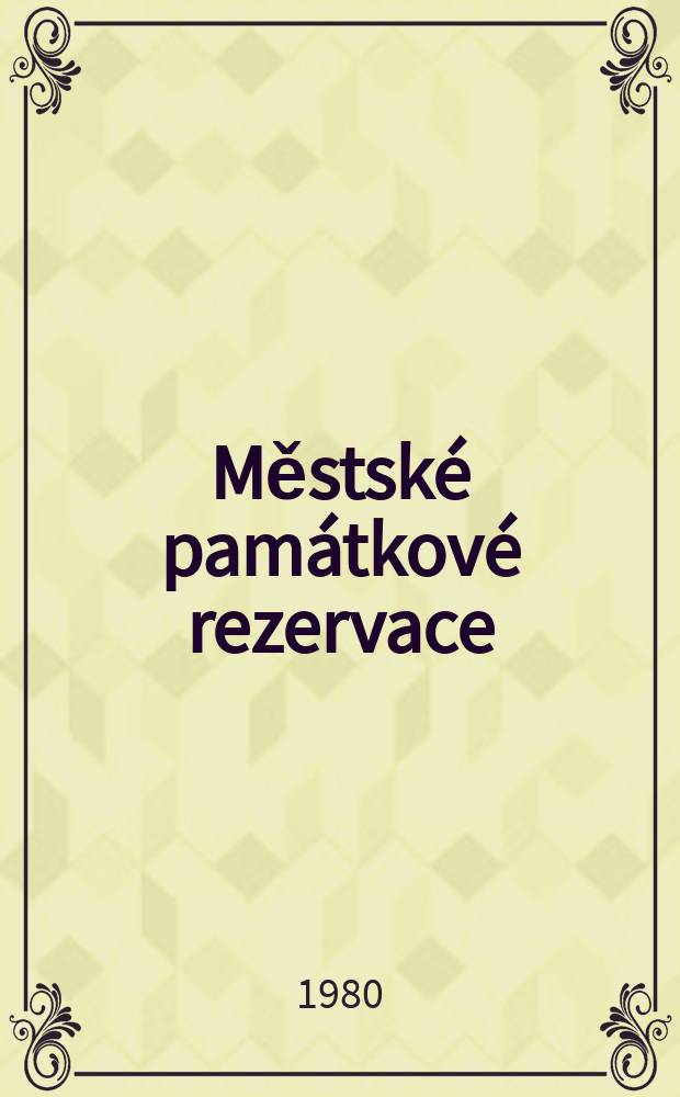 Městsk&eacute; pam&aacute;tkov&eacute; rezervace = Городские заповедники = St&auml;dte unter Denkmalschutz = Historical town reserves : Album