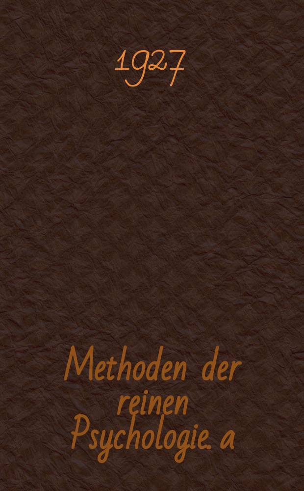 Methoden der reinen Psychologie. a), Individuelle Psychologie