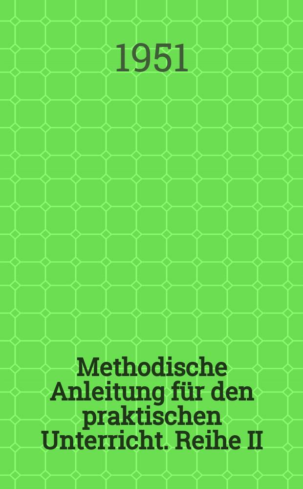 Methodische Anleitung für den praktischen Unterricht. Reihe II/I, Schlosser : Lehranweisungen und Unterweisungen