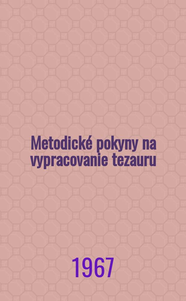 Metodické pokyny na vypracovanie tezauru : (Návrh)