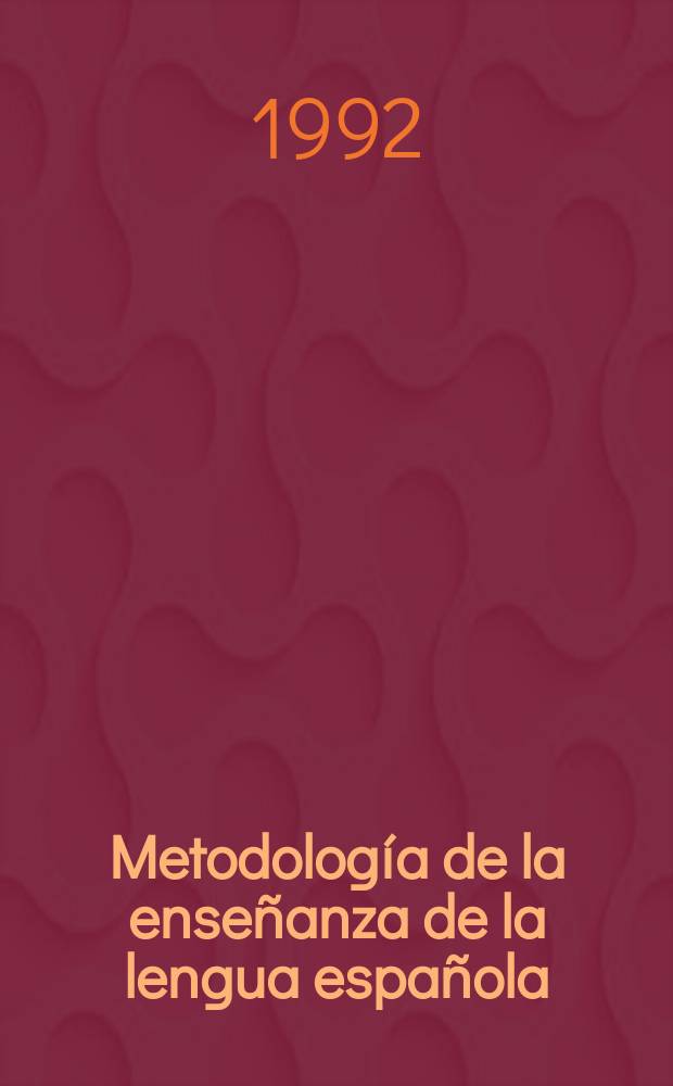 Metodología de la enseñanza de la lengua española : Teoria y práctica : Actas del Seminario organizado por la Univ. de Wroclaw y la Asoc. polaca de hispanistas (Wrocław-Karpacz, 22-26 de sept. de 1987)