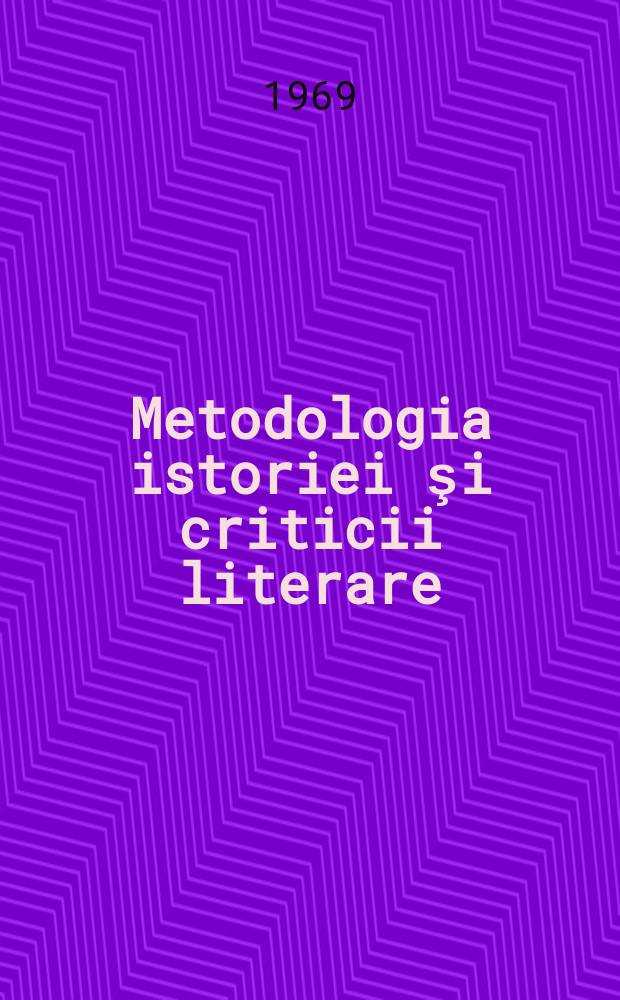 Metodologia istoriei şi criticii literare : Studii