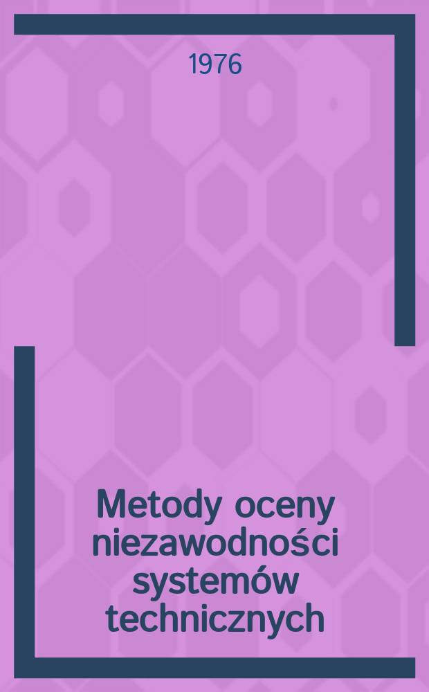 Metody oceny niezawodności systemów technicznych : Zbiór