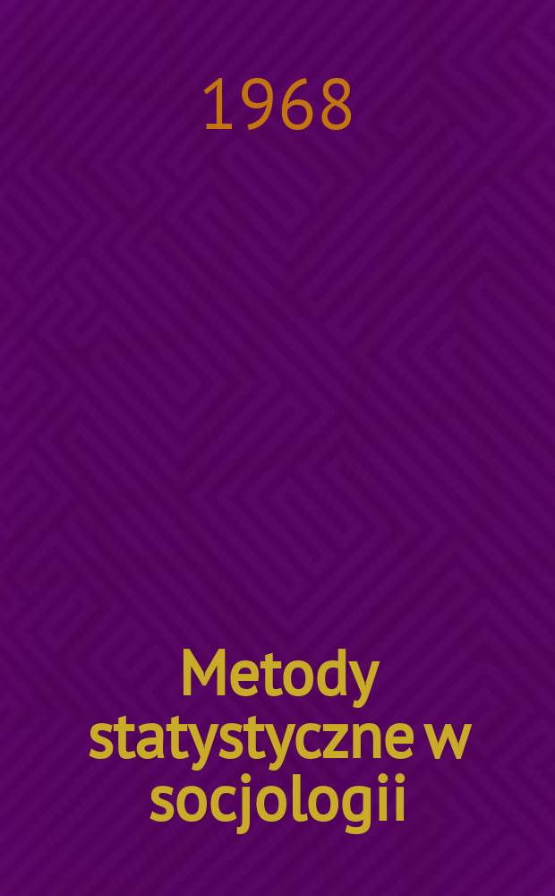 Metody statystyczne w socjologii : Wybrane zagadnienia : Praca zbiorowa