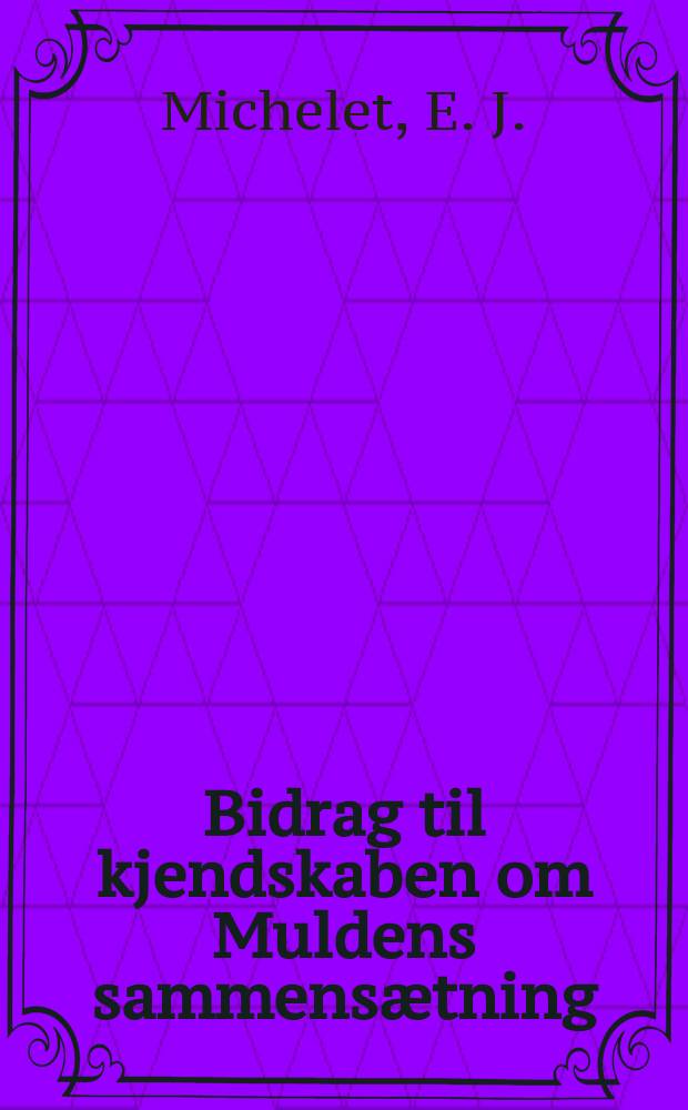 Bidrag til kjendskaben om Muldens sammensætning