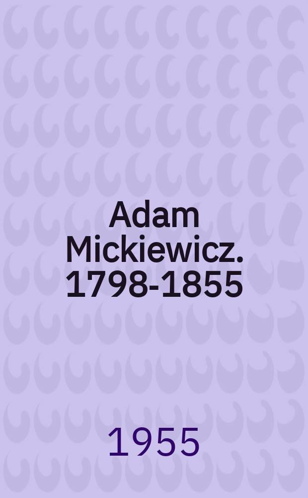 Adam Mickiewicz. 1798-1855 : Poradnik bibliograficzny