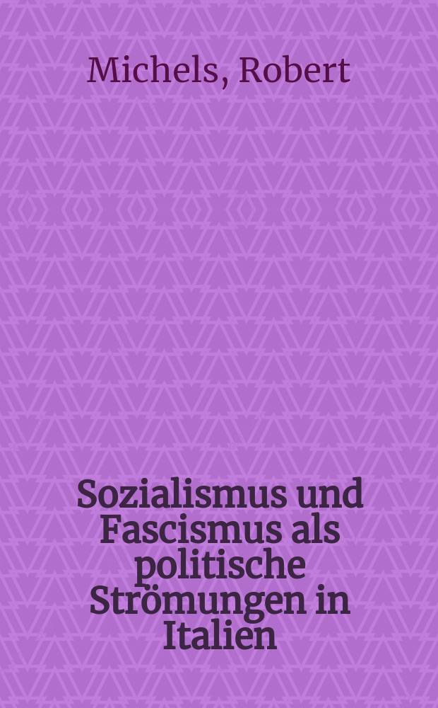 Sozialismus und Fascismus als politische Strömungen in Italien : Hist. Studien