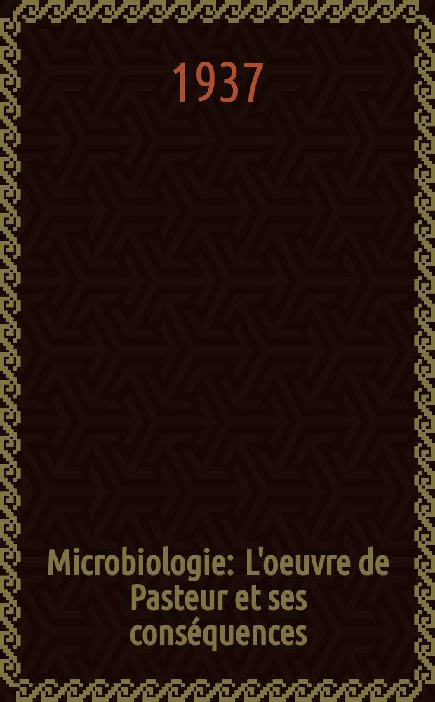 Microbiologie : L'oeuvre de Pasteur et ses cons&eacute;quences : Recueil