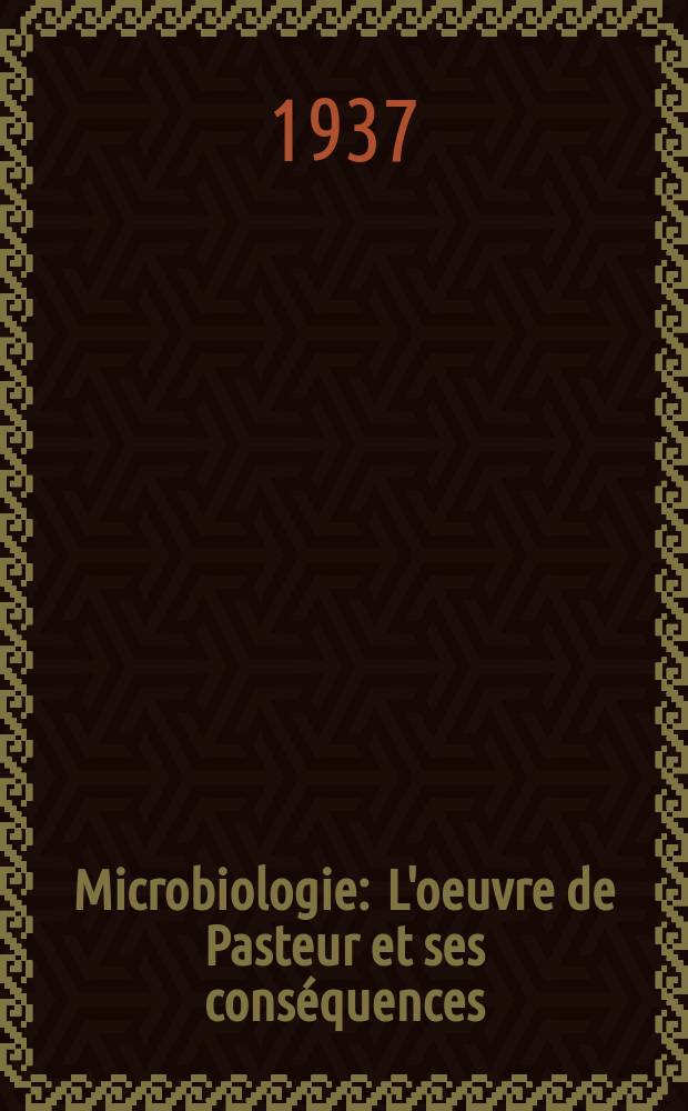 Microbiologie : L'oeuvre de Pasteur et ses conséquences : Recueil