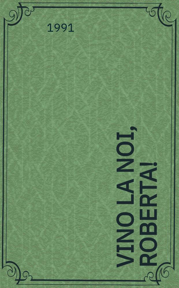 Vino la noi, Roberta!