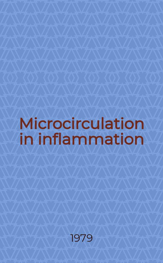 Microcirculation in inflammation : Symposium held in conjunction with the 10th European conf. on microcirculation, Gagliari, Oct. 24, 1978