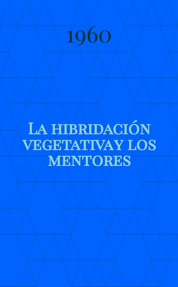 La hibridación vegetativa y los mentores : Trad. del ruso