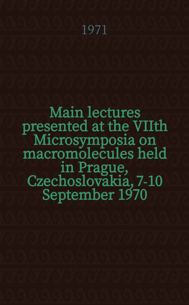 Main lectures presented at the VIIth Microsymposia on macromolecules held in Prague, Czechoslovakia, 7-10 September 1970