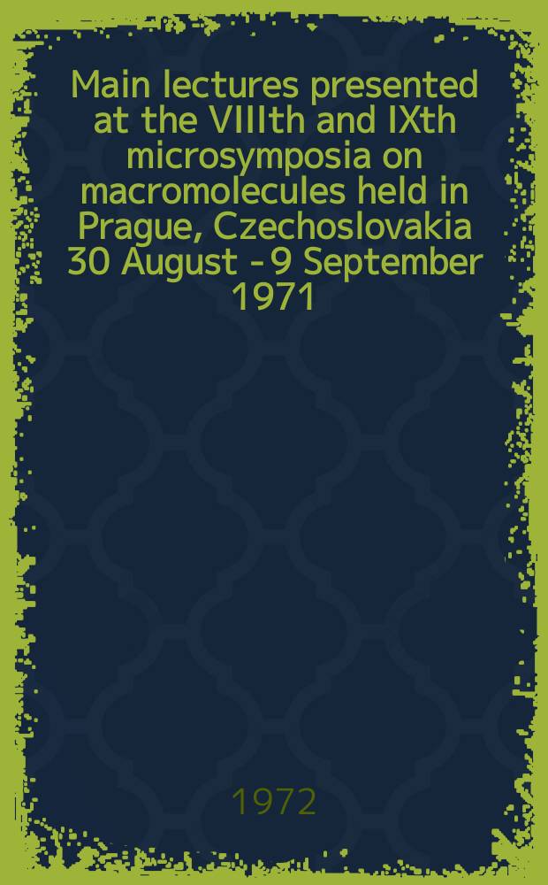Main lectures presented at the VIIIth and IXth microsymposia on macromolecules held in Prague, Czechoslovakia 30 August - 9 September 1971