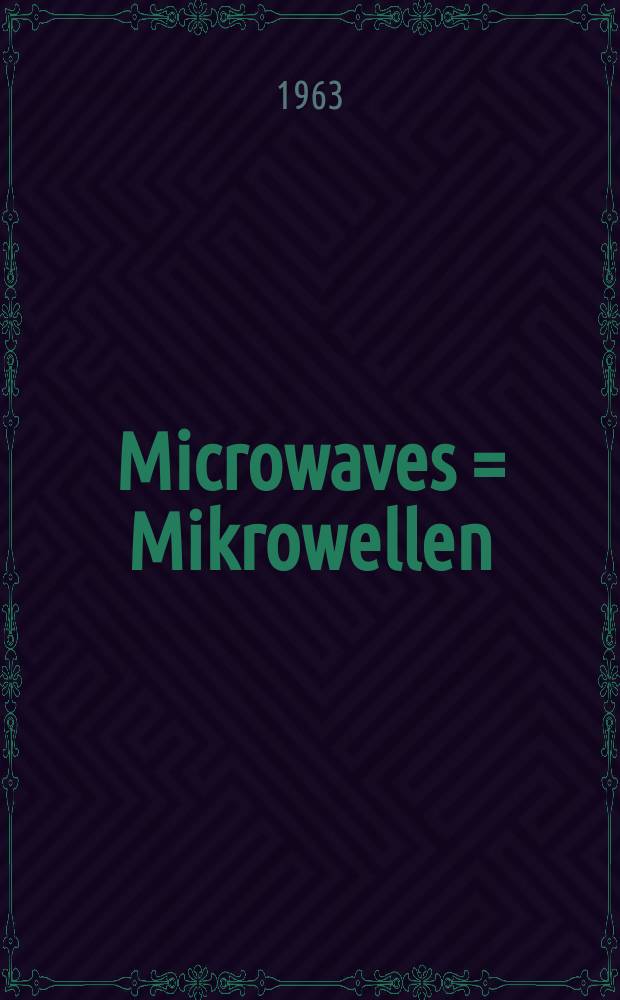 Microwaves = Mikrowellen = Hyperfréquences : Proceedings of the 4th Int. congress on microwave tubes. Scheveningen, 3-7 Sept. 1962