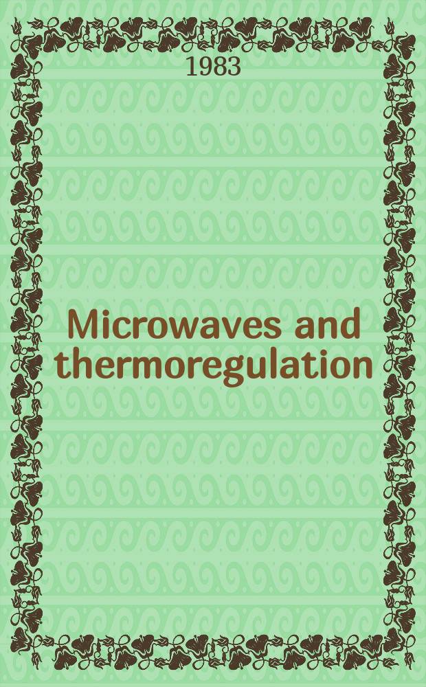 Microwaves and thermoregulation : Proc. of Microwaves a. thermoregulation symp., held Oct. 26-27, 1981, New Haven, Connecticut