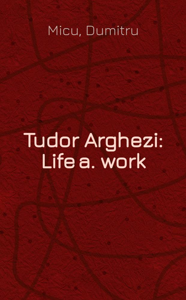 Tudor Arghezi : Life a. work