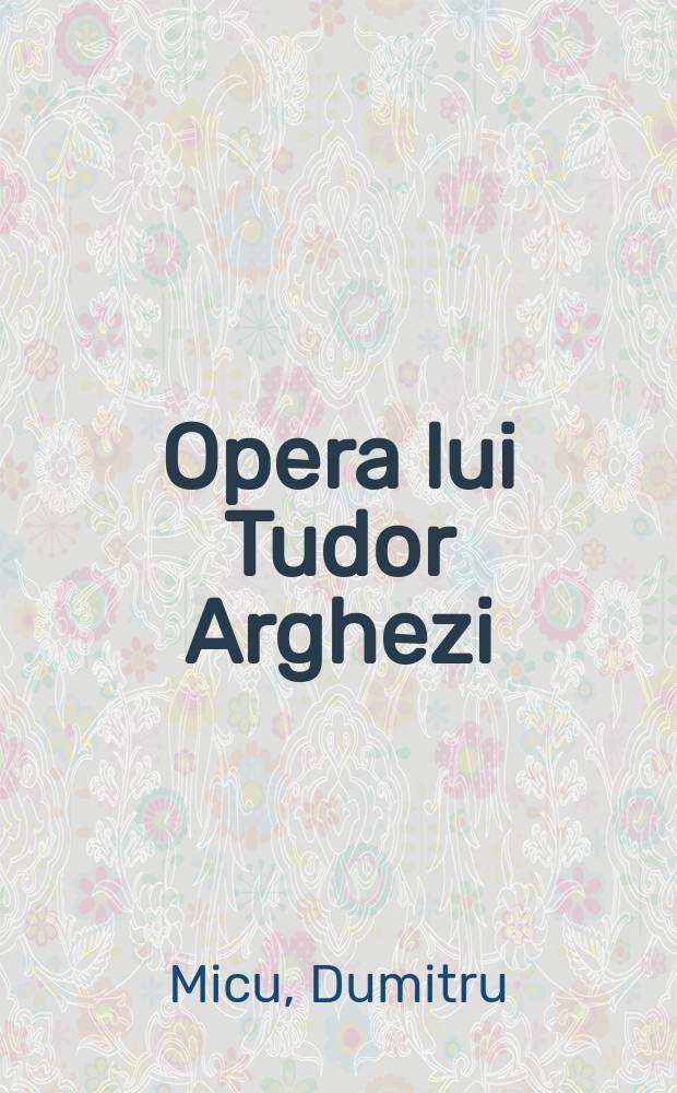 Opera lui Tudor Arghezi : Eseu despre v&icirc;rstele interioare