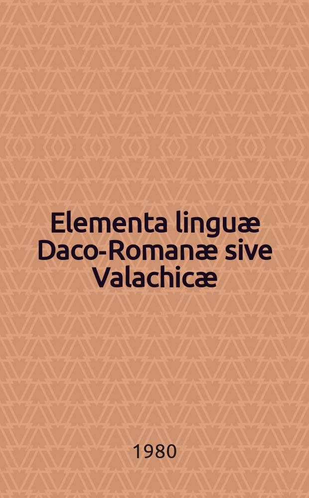 Elementa linguæ Daco-Romanæ sive Valachicæ